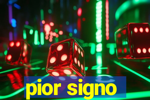 pior signo